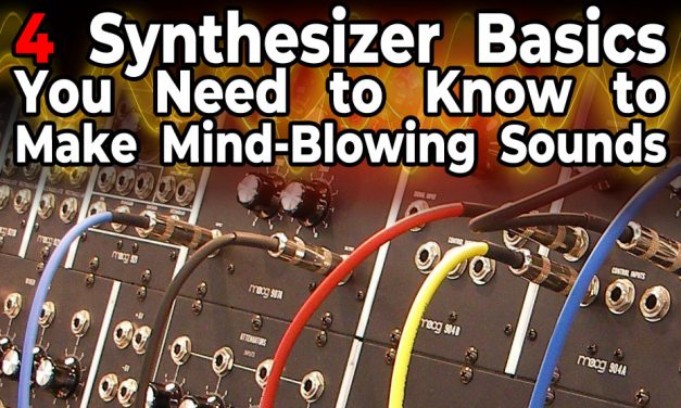 4 Synthesizer Basics You Need to Know to Make Mind-Blowing Sounds!