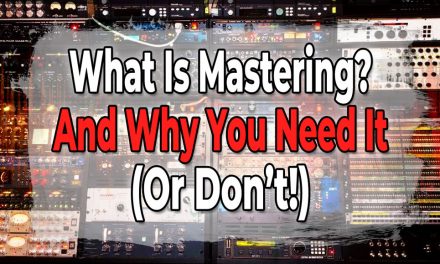 What Is Mastering and Why You Need It (or Don’t!)