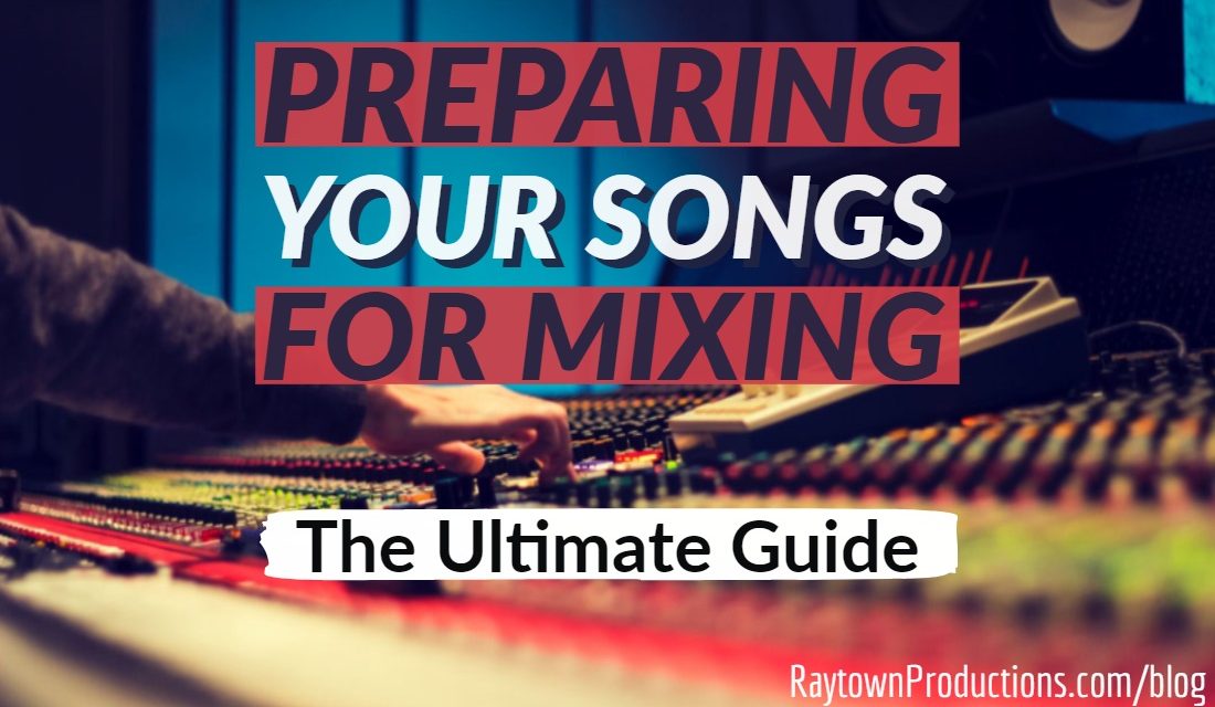 How To Prepare Your Songs For Mixing [The Ultimate Guide]