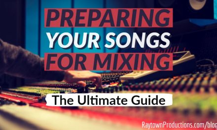 How To Prepare Your Songs For Mixing [The Ultimate Guide]