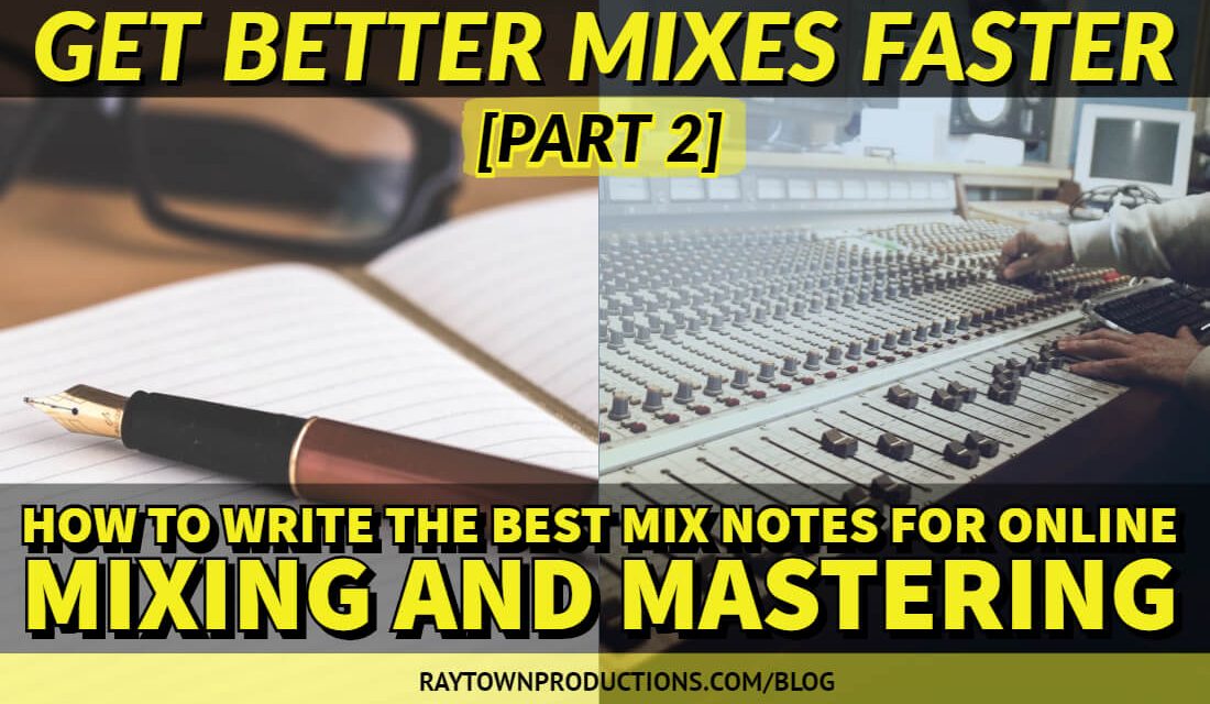 Get Better Mixes Faster [Part 2/3]: How to Write the Best Mix Notes for Online Mixing and Mastering